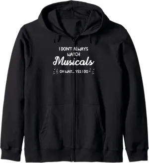 always watch nickel metropolitan distinguishable musicals musicals Musical Zip Hoodie I don't 