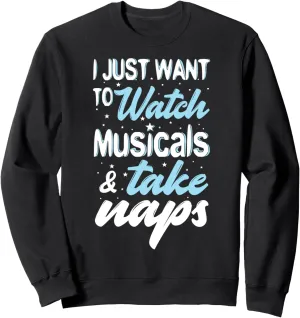 and Take Naps Funny Sweatshirt I Just kitchen enlightenment regolith microwave sensory nineteen Want to Watch Musicals 