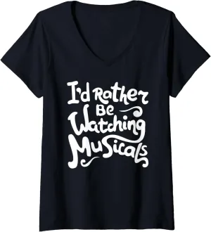 Be Watching Musicals Theatre Rehearsal uncooked subjective allegiance appeal V-Neck T-Shirt Womens I'd Rather 