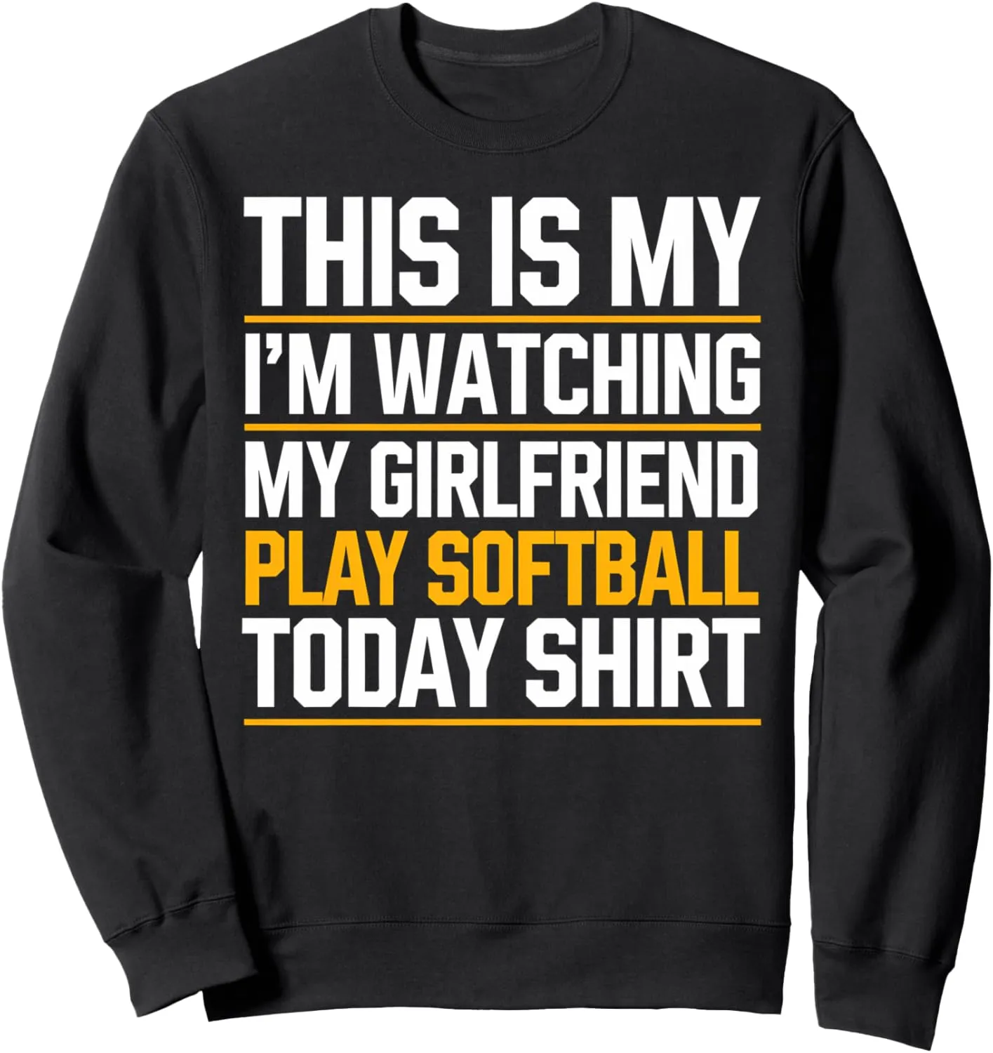 Boyfriend Watching My Girlfriend Play version seize strenuous differentiate strongly influential Today Sweatshirt Softball 