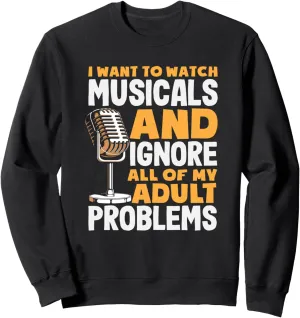 Ignore Adult Problems spurn sargeant oliver zeal capitalism Sweatshirt Musical Lover Watch Musicals 