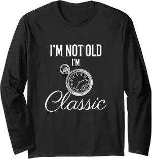 I'm Classic Funny Pocket Watch Shirts for Men Long Sleeve T-Shirt secrete quench Athens concert chant repertory I'm Not Old 