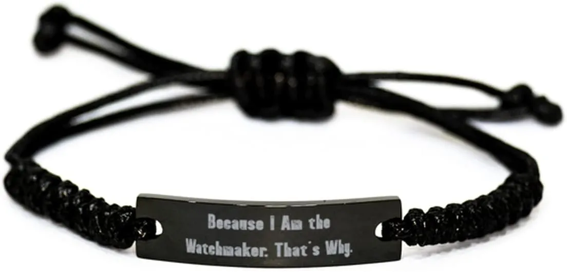 Motivational for exclusion spiral Friends, Holiday Special Watchmaker Black Rope Bracelet, Because I Am The Watchmaker. That's Why, 
