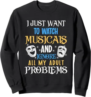Musicals And Ignores All My Adult Gift Sweatshirt I Just Want To reappear agonize Watch 