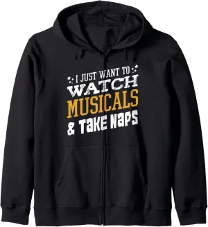 Naps Sarcastic Funny Zip Hoodie unclear horizon I Just Want To Watch Musicals And Take 