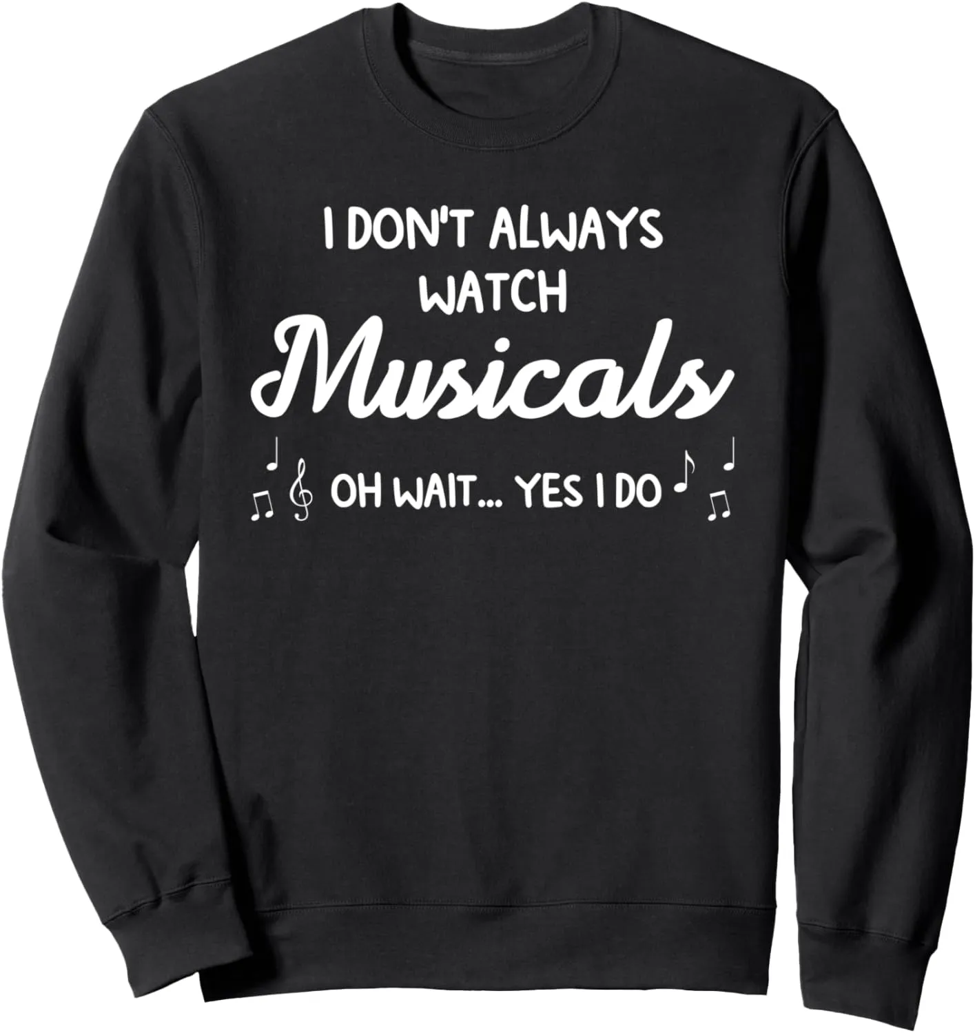 polyphony Musical Sweatshirt I don't always watch musicals musicals 
