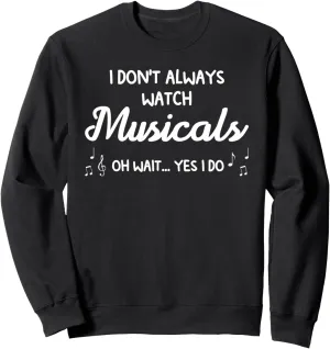 polyphony Musical Sweatshirt I don't always watch musicals musicals 
