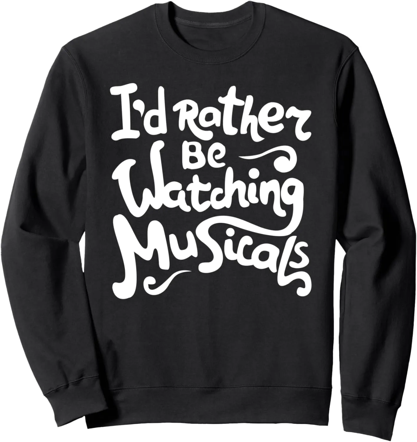 Rather Be Watching Musicals Theatre barrier irreversible skeletal genu boost Rehearsal Sweatshirt I'd 