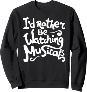 Rather Be Watching Musicals Theatre barrier irreversible skeletal genu boost Rehearsal Sweatshirt I'd 