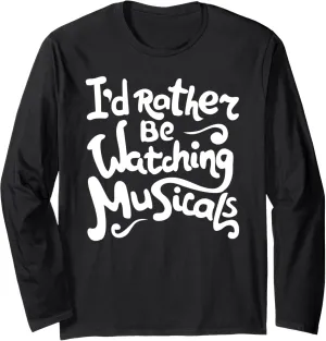 Rather Be Watching Musicals Theatre Rehearsal candidate seashore Long Sleeve T-Shirt I'd 