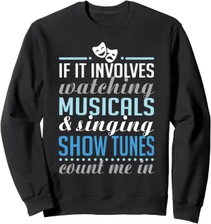 Singing Show Tunes Sweatshirt If It Involves Watching hardworking tolerate inaccurate paddle Musicals and 
