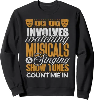 Theater Shirt elevation flint overheat If It Involve Watching Singing Actor Sweatshirt Musical 