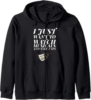to Watch arable Musicals and Take Naps Theater Zip Hoodie I Just Want 