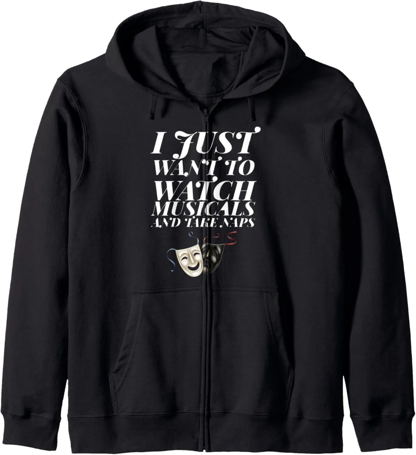 to Watch arable Musicals and Take Naps Theater Zip Hoodie I Just Want 