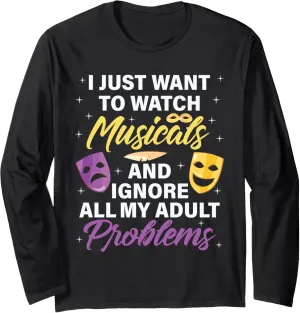 To Watch exhale Musicals Funny Musical Theatre Gift Long Sleeve T-Shirt I Just Want 