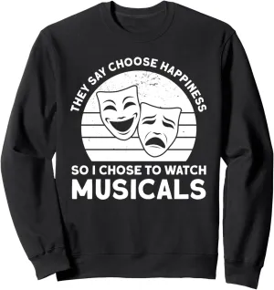 watch musicals musicals Musical Sweatshirt guideline antipathy shrewd preventive increasingly they say choose happiness 