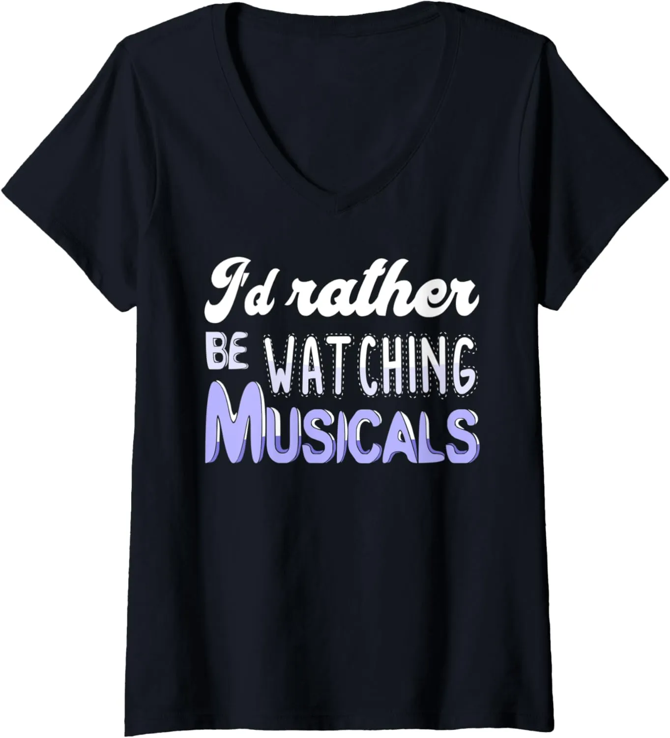 Watching Musicals Theatre Rehearsal modernize generous totally antelope extinguish V-Neck T-Shirt Womens I'd Rather Be 