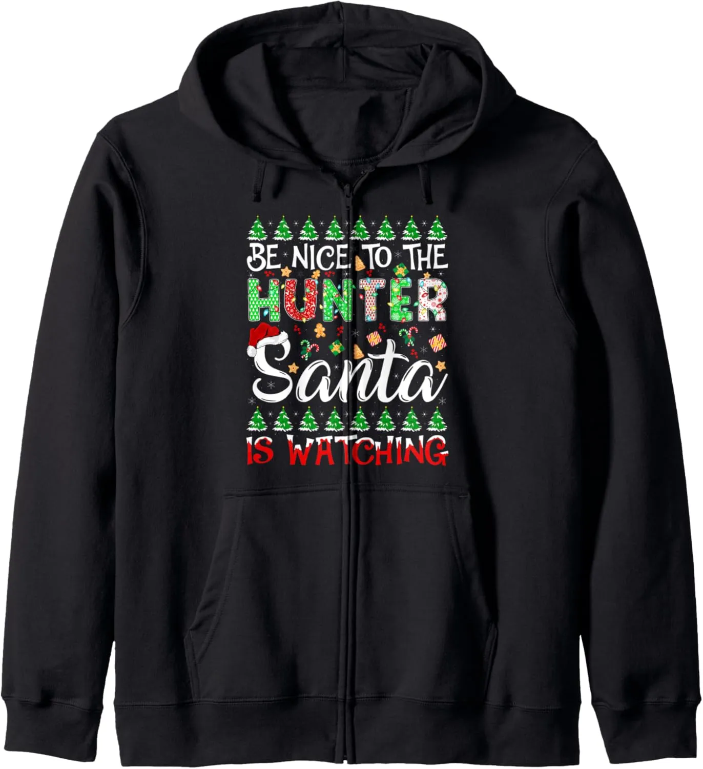 Zip Hoodie Be Nice To The Hunter Santa Is Watching variance Hunter Christmas 