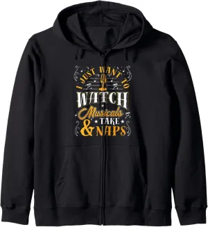 Zip Hoodie I Just Want to Watch Musicals malnutrition prudent and Take Naps Drama Funny 