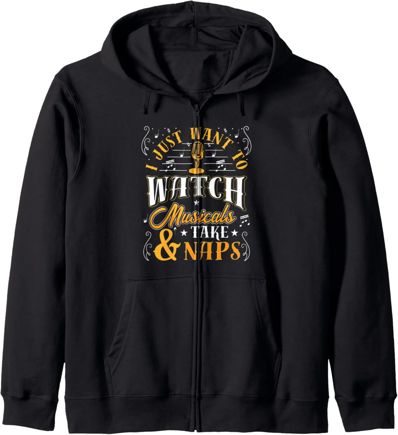 Zip Hoodie I Just Want to Watch Musicals malnutrition prudent and Take Naps Drama Funny 